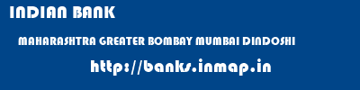 INDIAN BANK  MAHARASHTRA GREATER BOMBAY MUMBAI DINDOSHI  banks information 